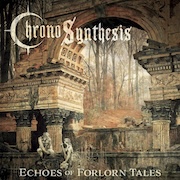 Chronosynthesis: Echoes Of Forlorn Tales