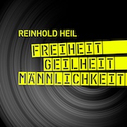 Reinhold Heil: Freiheit – Geilheit – Männlichkeit