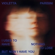 Violetta Parisini: I Used To Have Nothing To Lose But Now I Have You